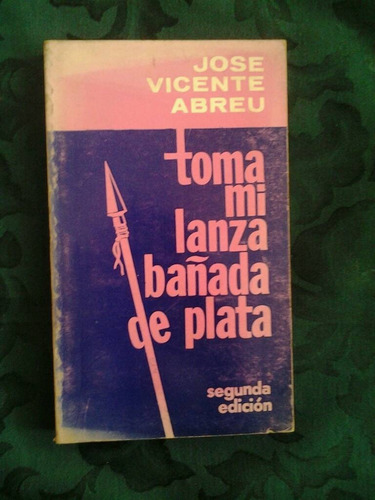 Toma Mi Lanza Bañada De Plata Por Jose Vicente Abreu