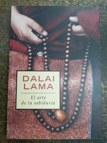 El Arte De La Sabiduria * Dalai Lama * Grijalbo *