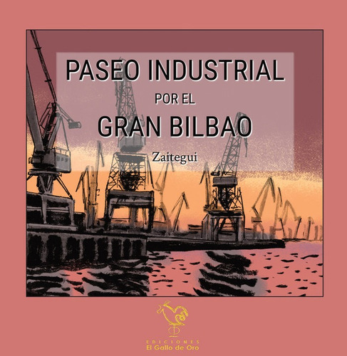 Libro Paseo Industrial Por El Gran Bilbao - Zaitegui, Iã¿...