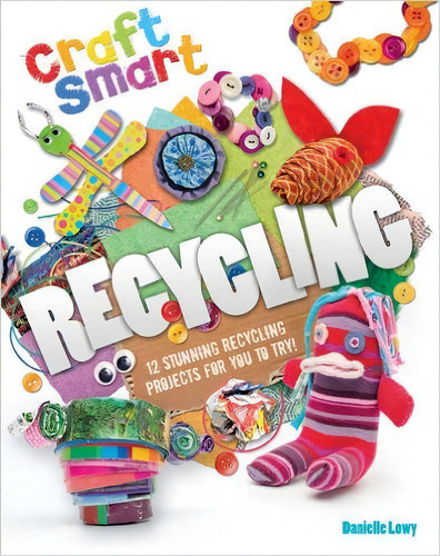 Recycling - Craft Smart, De Lowy, Danielle. Editorial Qed Publishing, Tapa Blanda En Inglés Internacional, 2013