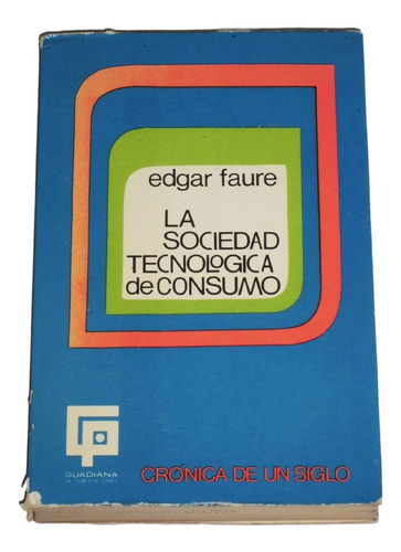 La Sociedad Tecnologica De Consumo / Edgar Faure