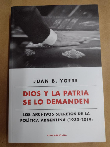Dios Y La Patria Se Lo Demanden-juan J. Yofre- Sudamericana