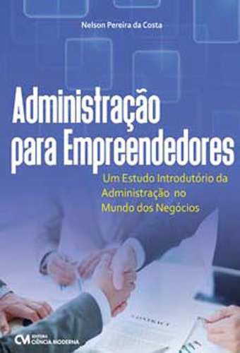 Administração Para Empreendedores: Um Estudo Introdutorio Da Administraçao No Mundo Dos Negocios, De Costa, Nelson Pereira Da. Editora Ciencia Moderna, Capa Mole Em Português