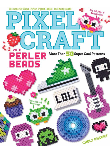 Pixel Craft With Perler Beads: More Than 50 Super Co
