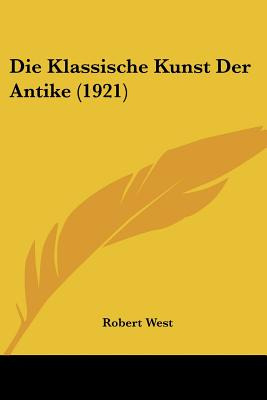 Libro Die Klassische Kunst Der Antike (1921) - West, Robert