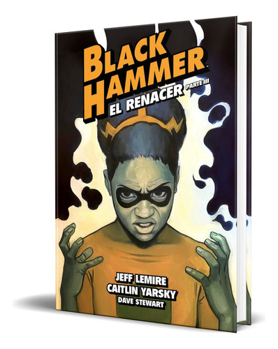 Libro Black Hammer Vol.7 [ El Renacer Parte Iii ] Original, De Jeff Lemire. Editorial Astiberri, Tapa Dura En Español, 2023