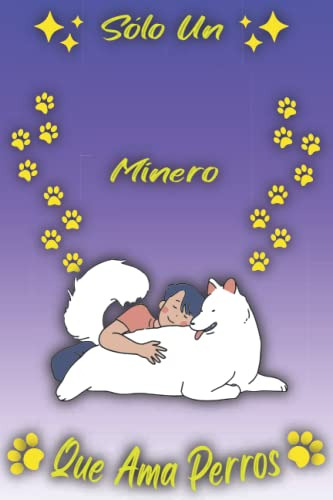 Solo Un Minero Que Ama Perros: Cuaderno Como Regalo Para Min