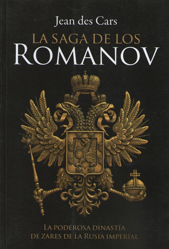 La Saga De Los Romanov - La Poderosa Dinastia De Zares De La Rusia Imperial, de Des Cars, Jean. Editorial Ateneo, tapa blanda en español