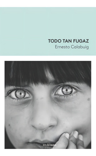 Todo Tan Fugaz, De Calabuig, Ernesto., Vol. 1. Editorial Tres Hermanas, Tapa Blanda En Español