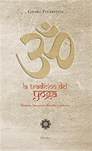 La Tradición Del Yoga: Historia, Literatura, Filosofía Y Prá