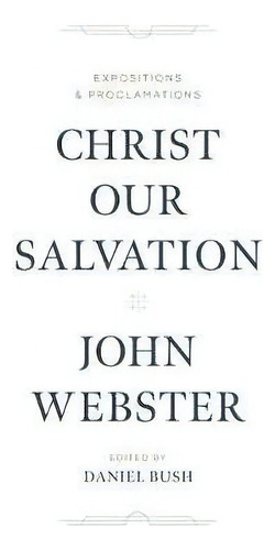 Christ Our Salvation : Expositions And Proclamations, De John Webster. Editorial Lexham Press, Tapa Dura En Inglés