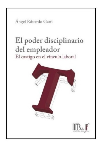 El Poder Disciplinario Del Empleador. - Gatti, Angel E