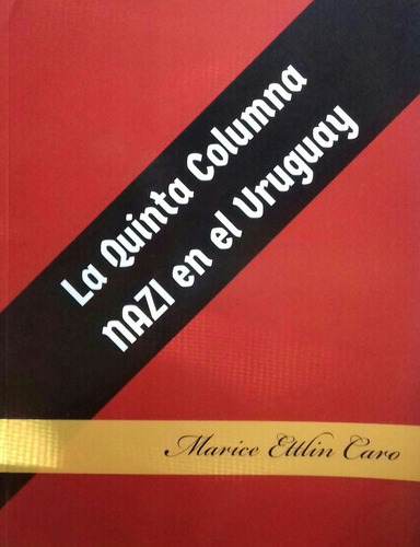 La Quinta Columna Nazi  Uruguay  M. Ettlin Caro 1era Edicion