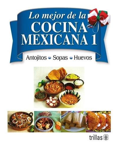 Lo Mejor De La Cocina Mexicana Tomo 1 Antojitos Trillas