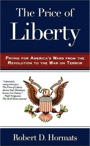 The Price Of Liberty : Paying For America's Wars, De Robert D Hormats. Editorial Henry Holt & Company Inc, Tapa Blanda En Inglés