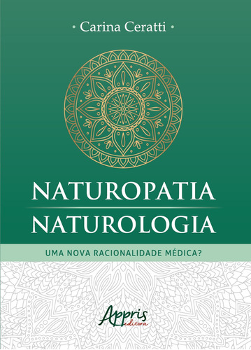 Naturopatia/naturologia: uma nova racionalidade médica?, de Ceratti, Carina. Appris Editora e Livraria Eireli - ME, capa mole em português, 2020