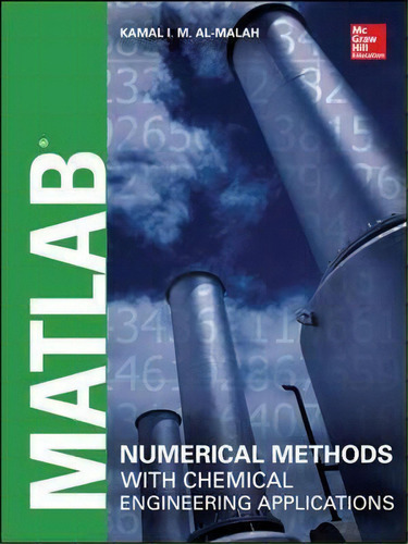 Matlab Numerical Methods With Chemical Engineering Applications, De Kamal I. M. Al-malah. Editorial Mcgraw-hill Education - Europe, Tapa Dura En Inglés
