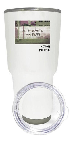 Termo Vaso Acción Poética 30 Oz Al Perderte Me Perdí Od77095 Color Blanco