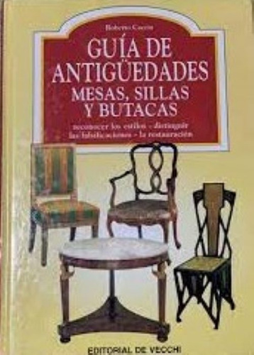 Guía De Antigüedades Mesas, Silleay Butacas - Roberto Caccia