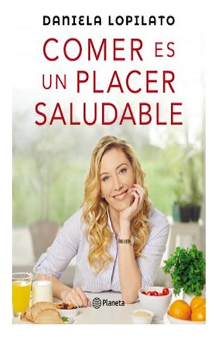 Libro Comer Es Un Placer Saludable De Lopilato Daniela