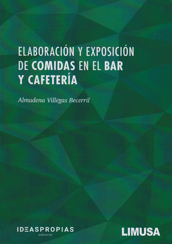 Elaboración Y Exposición De Comidas En El Bar Y Cafetería, De Almudena Villegas Becerril., Vol. 1. Editorial Limusa, Tapa Blanda, Edición Limusa En Español, 2020