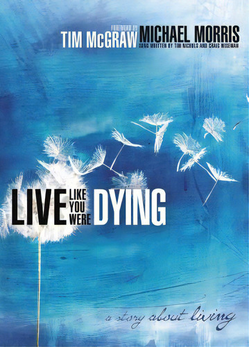 Live Like You Were Dying: A Story About Living, De Morris, Michael. Editorial Thomas Nelson Pub, Tapa Blanda En Inglés
