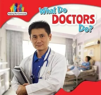 What Do Doctors Do? - Amy Rogers