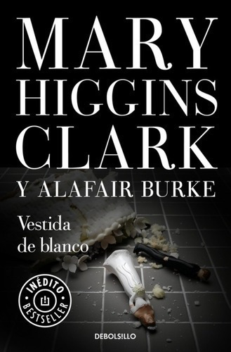 Libro - Vestida De Blanco - Mary Higgins Clark Y Alafair Bur