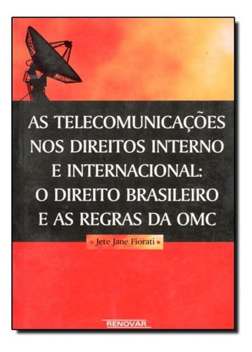 TELECOMUNICACOES NOS DIREITOS INTERNO E INTERNACIONAL, AS, de Jete Jane Fiorati. Editora Renovar, capa mole em português