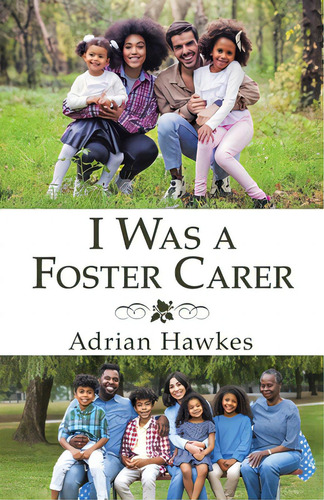 I Was A Foster Carer, De Hawkes, Adrian. Editorial Iuniverse Inc, Tapa Blanda En Inglés