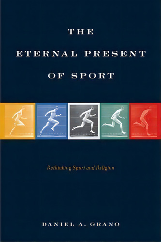 The Eternal Present Of Sport : Rethinking Sport And Religion, De Daniel A. Grano. Editorial Temple University Press,u.s., Tapa Blanda En Inglés