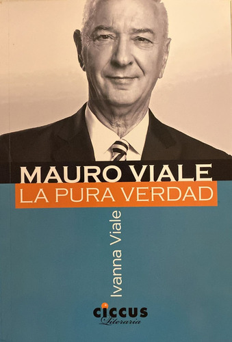 MAURO VIALE: La Pura Verdad, de Ivana Viale. Editorial CICCUS, tapa blanda en español, 2023