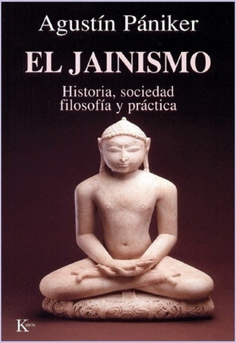 El Jainismo -  Historia, Sociedad, Filosofía Y Práctica