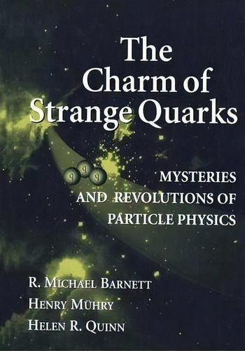 The Charm Of Strange Quarks : Mysteries And Revolutions Of Particle Physics, De R.m. Barnett. Editorial Springer-verlag New York Inc., Tapa Dura En Inglés