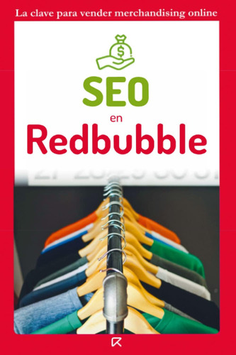 Libro: Seo En Redbubble: Ingresos Pasivos Fáciles Vendiendo