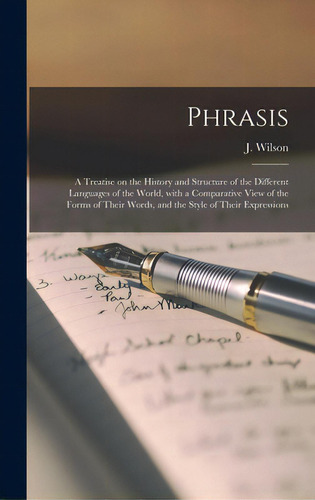 Phrasis: A Treatise On The History And Structure Of The Different Languages Of The World, With A ..., De Wilson, J. (jacob) B. 1831. Editorial Legare Street Pr, Tapa Dura En Inglés