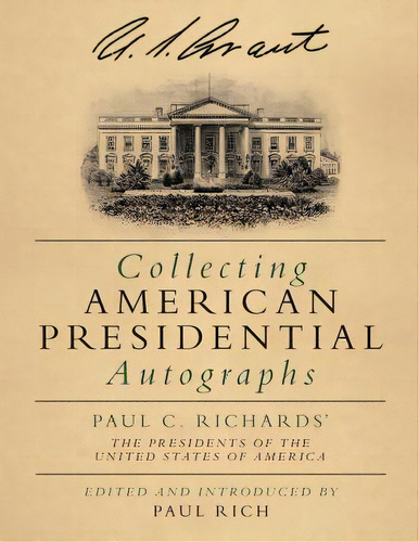 Collecting American Presidential Autographs: Paul C. Richards' The Presidents Of The United State..., De Rich, Paul. Editorial Createspace, Tapa Blanda En Inglés