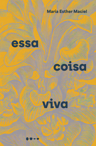 Essa Coisa Viva, De Maria Esther Maciel. Editora Todavia, Capa Mole, Edição 1 Em Português, 2024