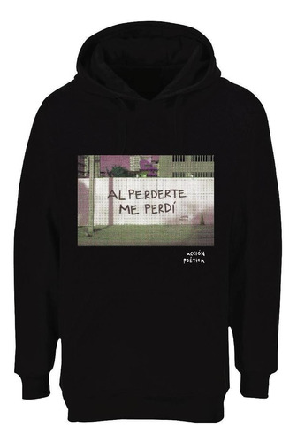 Sudadera Acción Poética Unisex Al Perderte Me Perdí Od77093