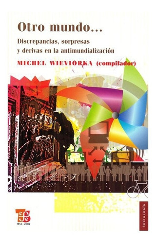 Otro Mundo.: .. Objeciones, Sorpresas Y Derivas En La Antimundialización, De Michel Wieviorka (comp.). Editorial Fondo De Cultura Económica, Tapa Blanda En Español, 2009