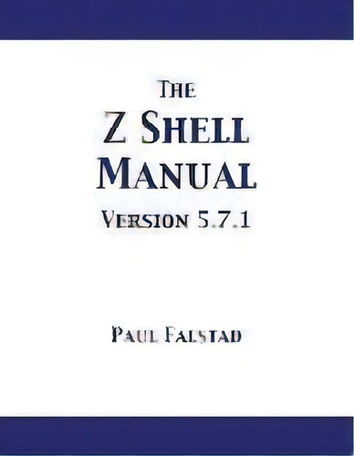 The Z Shell Manual : Version 5.7.1, De Paul Falstad. Editorial 12th Media Services, Tapa Blanda En Inglés