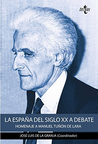 La España Del Siglo Xx A Debate: Homenaje A Manuel Tuñon De