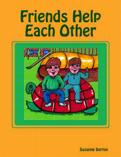 Friends Help Each Other, De Berton, Suzanne. Editorial Lulu Pr, Tapa Blanda En Inglés