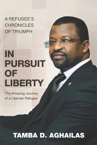 In Pursuit Of Liberty: A Refugee's Chronicles Of Triumph, De Aghailas, Tamba D.. Editorial R R Bowker Llc, Tapa Blanda En Inglés