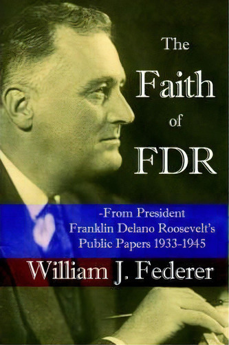 The Faith Of Fdr -from President Franklin D. Roosevelt's Public Papers 1933-1945, De J William Federer. Editorial Amerisearch Inc, Tapa Blanda En Inglés