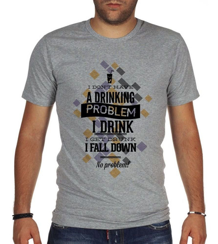 Remera De Hombre I Drink I Get Drunk I Fall Down No Proble