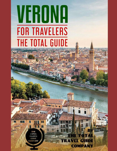Livro: Verona For Travelers. The Total Guide: The Comprehensive Traveling Guide For All Your Traveling Needs. By The Total Travel Guide Company (europe For Travelers)