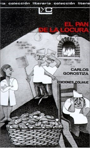 El Pan De La Locura - Carlos Gorostiza - Colihue 