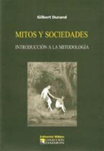 Mitos y sociedades. Introducción a la mitodología, de Gilbert Durand. Editorial Biblos en español