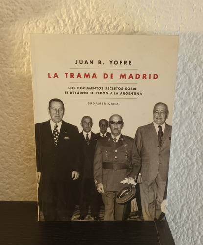 La Trama De Madrid - Juan B. Yofre